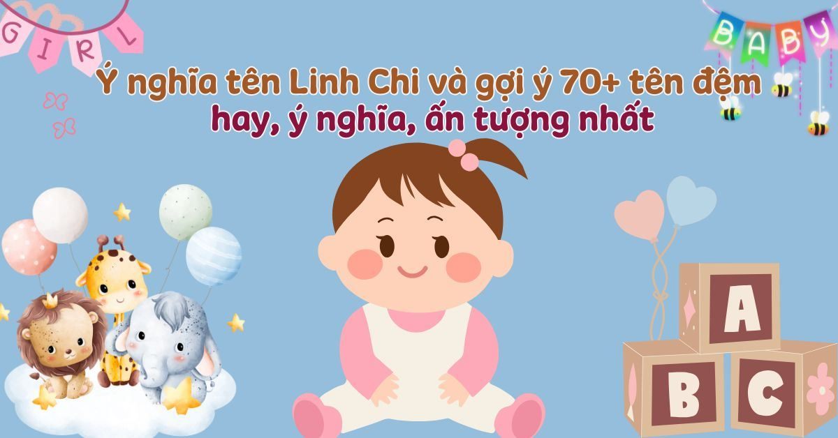 Ý Nghĩa Tên Linh Chi – Gợi Ý 70+ Tên Đệm Hay, Ý Nghĩa & Ấn Tượng Nhất Cho Bé