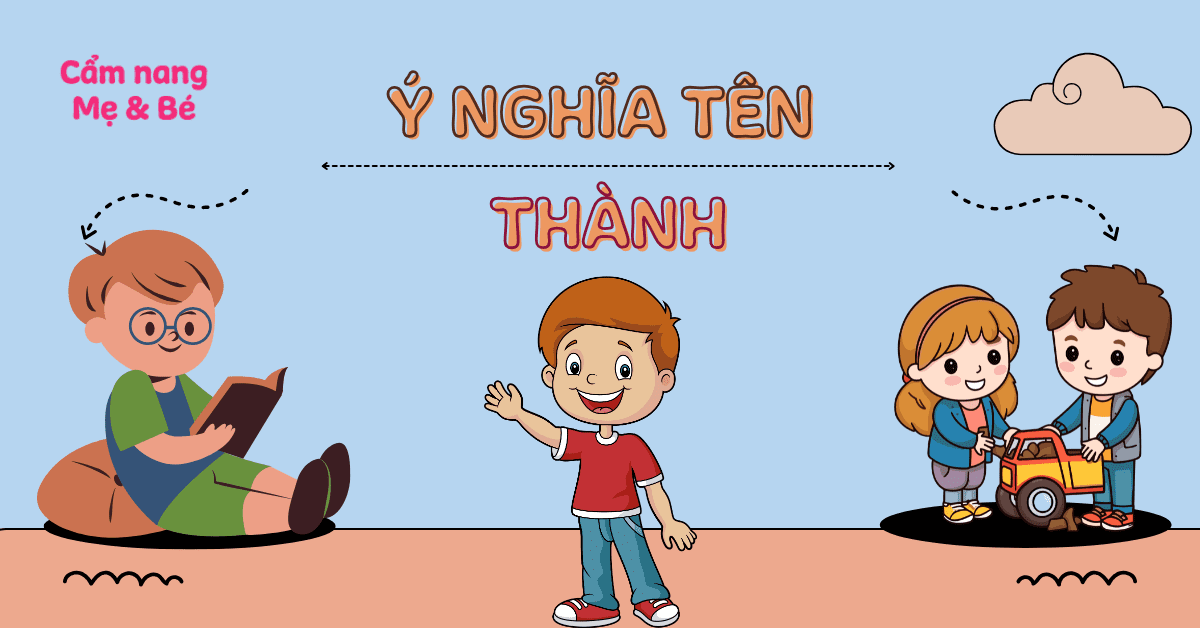 Ý Nghĩa Tên Thành: 50+ Tên Đệm Hay, Hợp Phong Thủy Mang Lại Tài Lộc