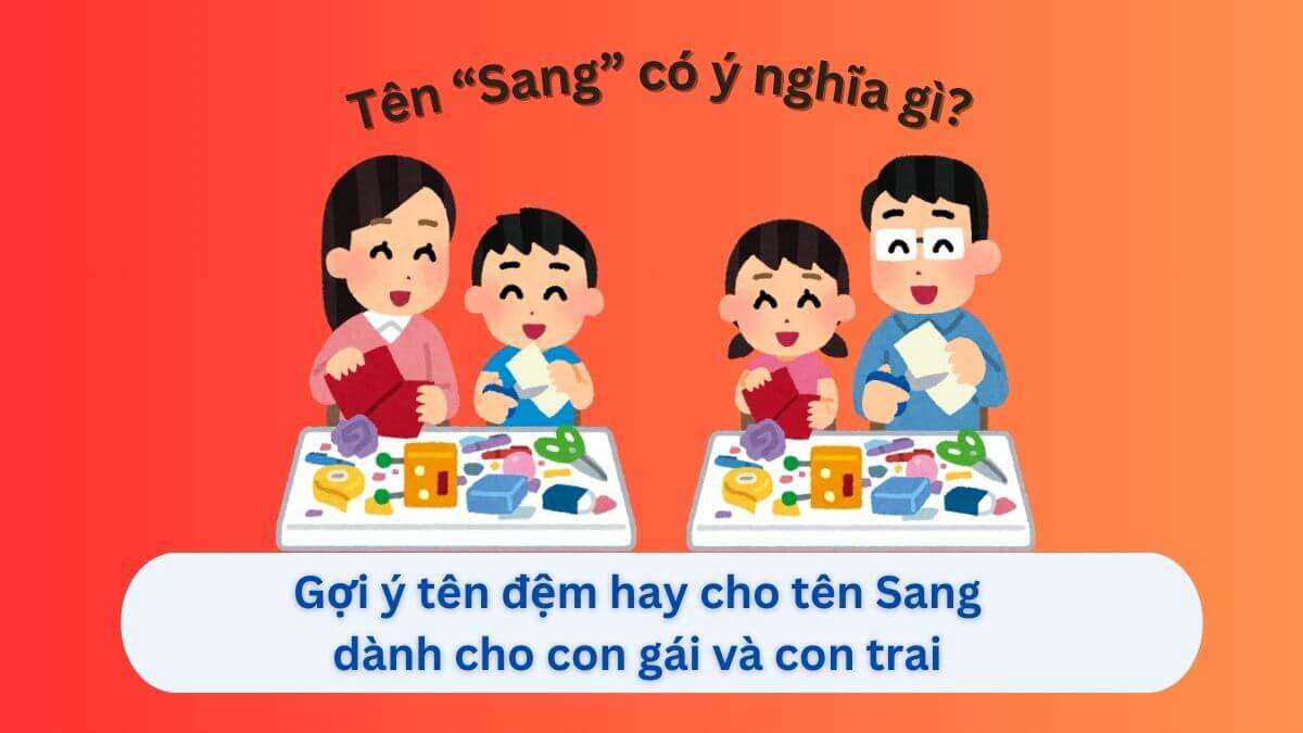 Ý nghĩa tên Sang & 40+ gợi ý tên đệm hay cho bé trai – bé gái
