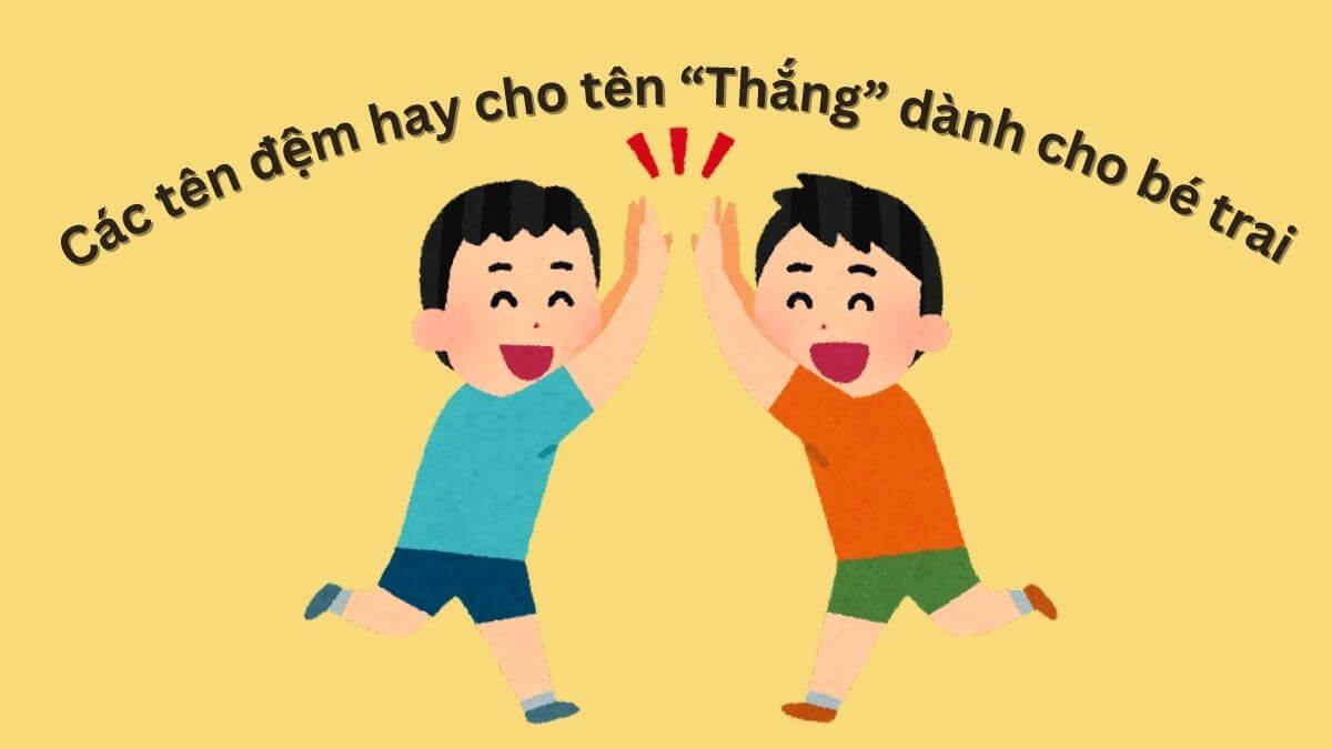 Ý nghĩa tên Thắng & 30+ gợi ý tên đệm hay cho bé trai mang tên Thắng