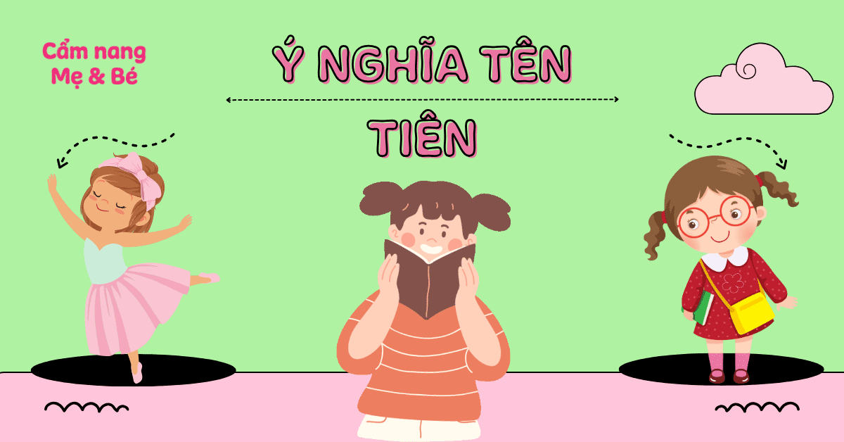 Ý nghĩa tên Tiên & hơn 60 gợi ý tên đệm hay hợp phong thủy, mang tài lộc