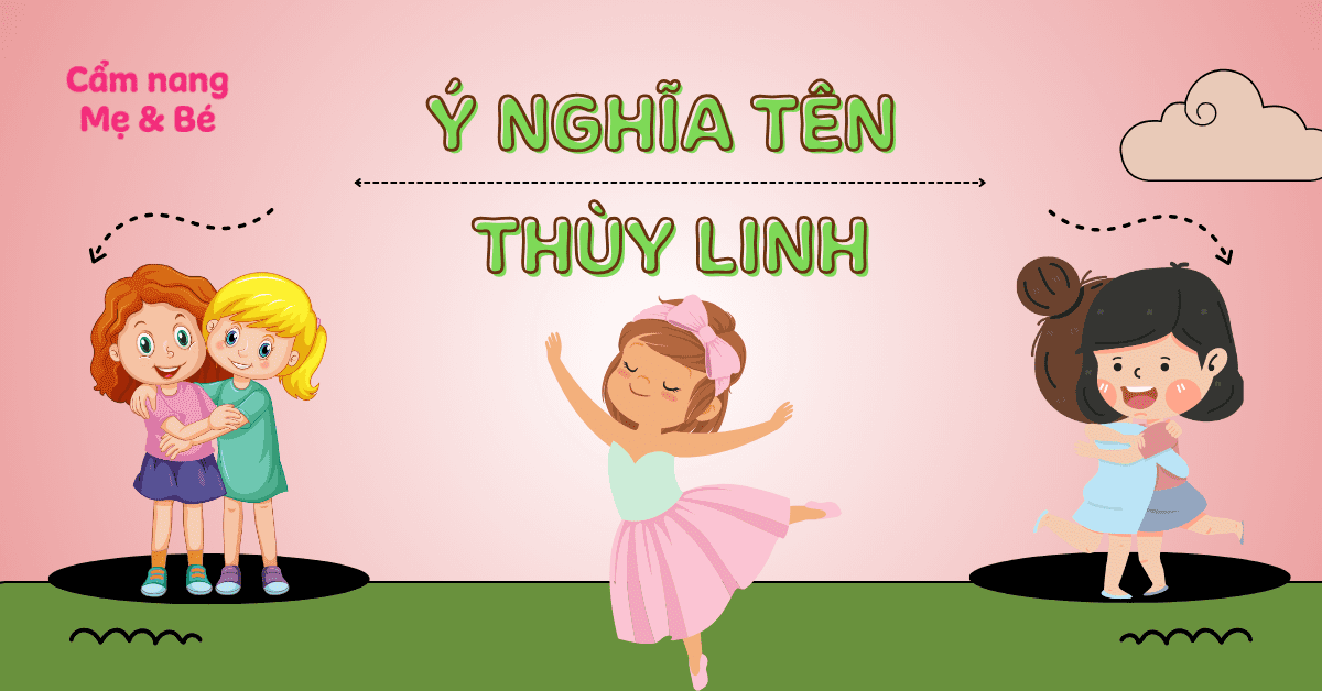 Ý nghĩa tên Thùy Linh theo phong thủy + Phân tích Hán-Việt & Bảng chấm điểm 2026