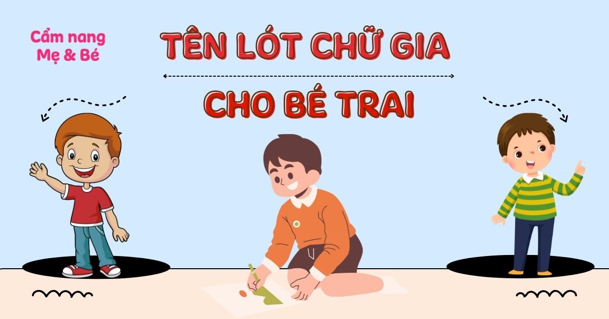 100+ Gợi Ý Tên lót chữ Gia cho bé trai: Hay – Ý nghĩa – Con thông minh năm 2025