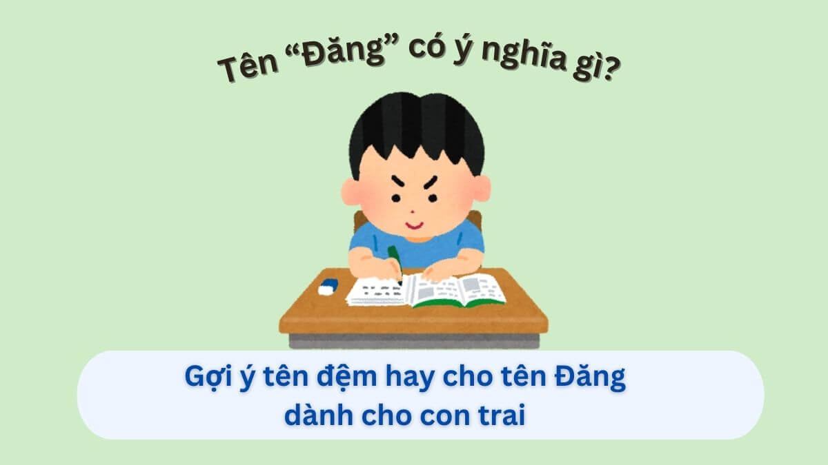 Ý nghĩa tên Đăng – 10 gợi ý tên đệm hay & độc đáo