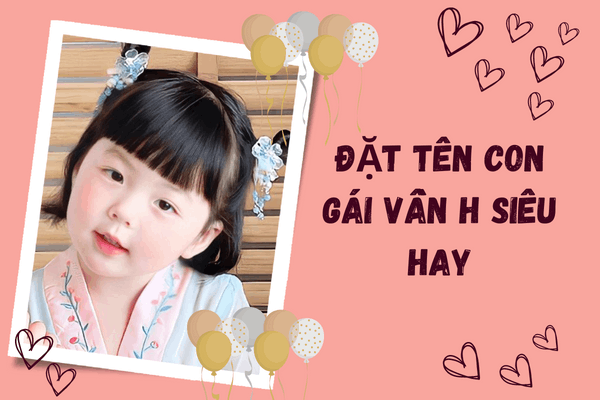 320+ tên con gái bắt đầu bằng H ý nghĩa nhất