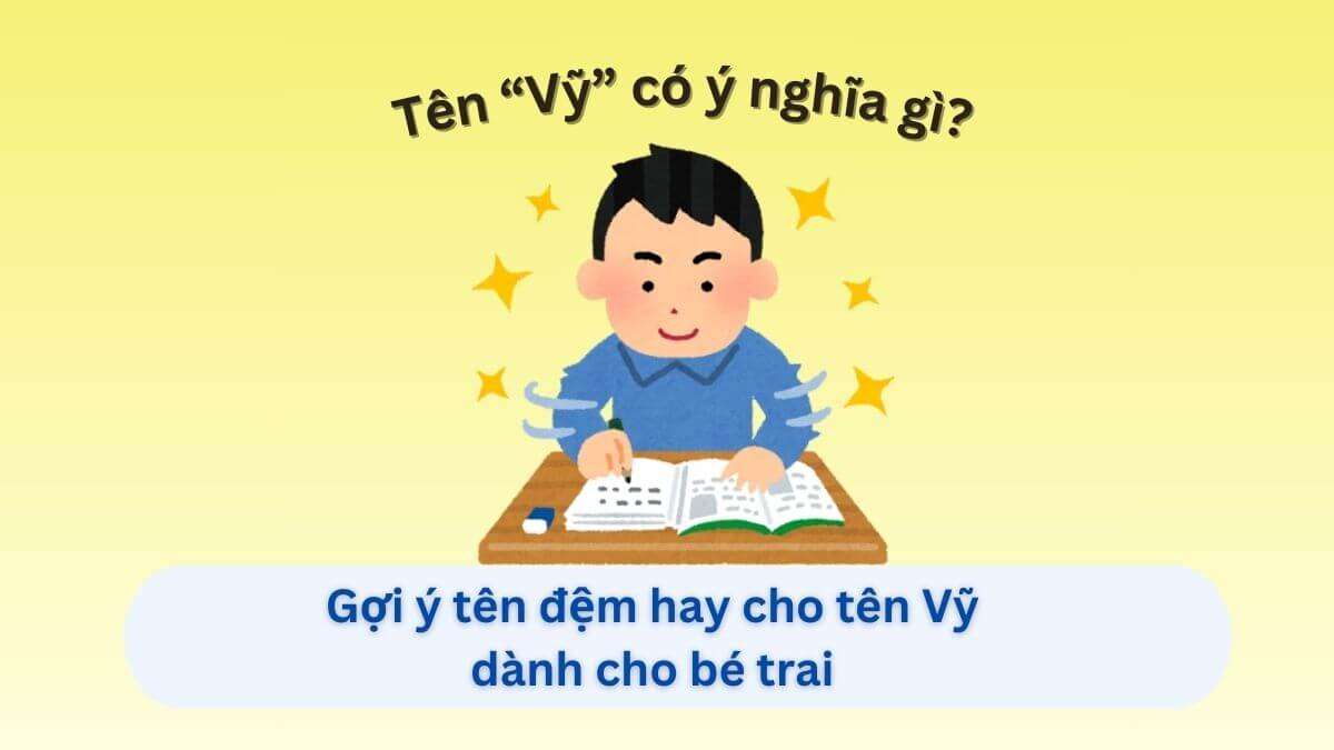 Ý nghĩa tên Vỹ & Gợi ý hơn 30 tên đệm hay kết hợp cùng Vỹ cho con trai