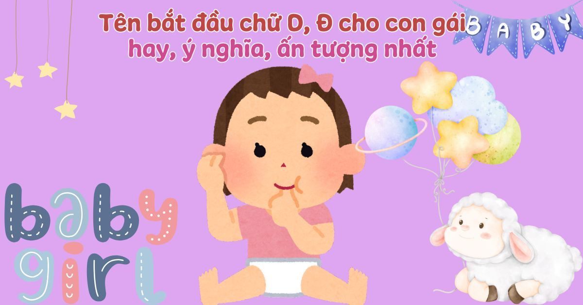 450+ tên con gái bắt đầu bằng chữ D, Đ đẹp – ý nghĩa sâu sắc, hợp phong thủy nhất