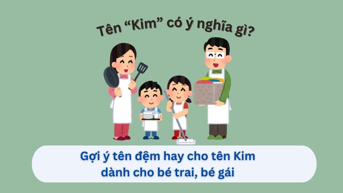 Ý nghĩa tên Kim và 30+ gợi ý tên đệm hay cho bé gái & bé trai