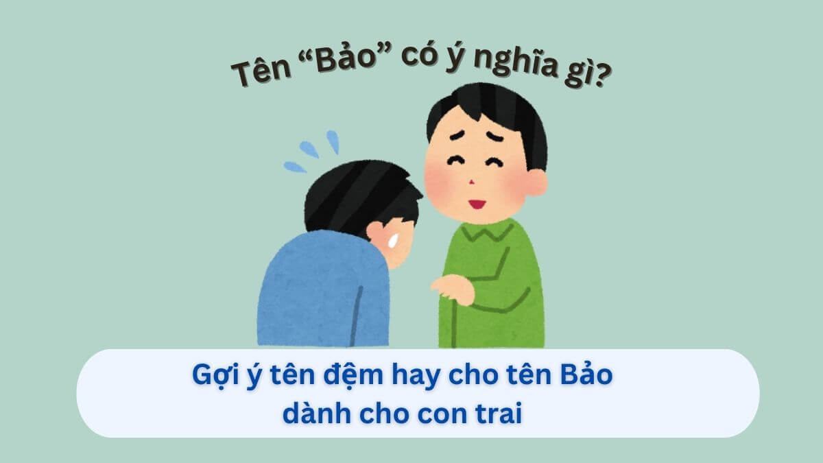 Tên Bảo ý nghĩa là gì? Gợi ý hơn 99+ tên đệm ý nghĩa cho con