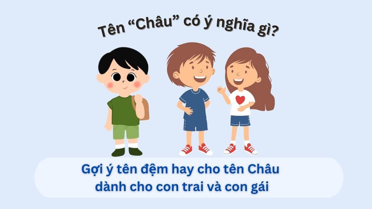 Ý nghĩa tên Châu – Gợi ý tên đệm đẹp cho con trai & con gái