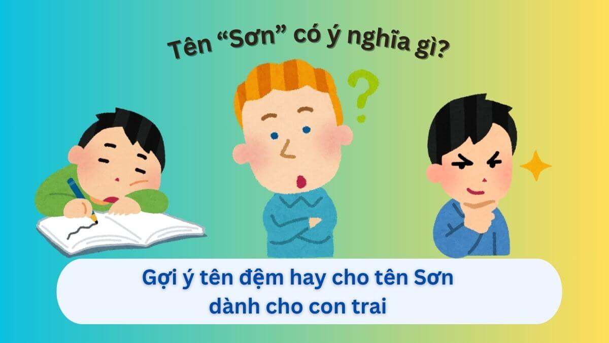 Ý nghĩa tên Sơn & 50+ gợi ý tên đệm hay cho tên Sơn