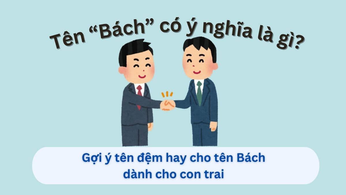 Gợi ý tên đệm hay cho tên Bách: Ý nghĩa & lựa chọn tinh tế