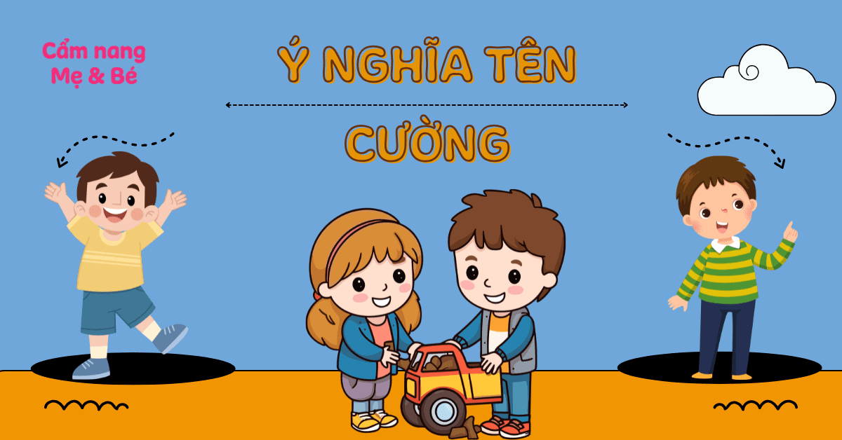 Ý nghĩa tên Cường – Gợi ý 50+ tên đệm hay, hợp phong thủy, mang tài lộc
