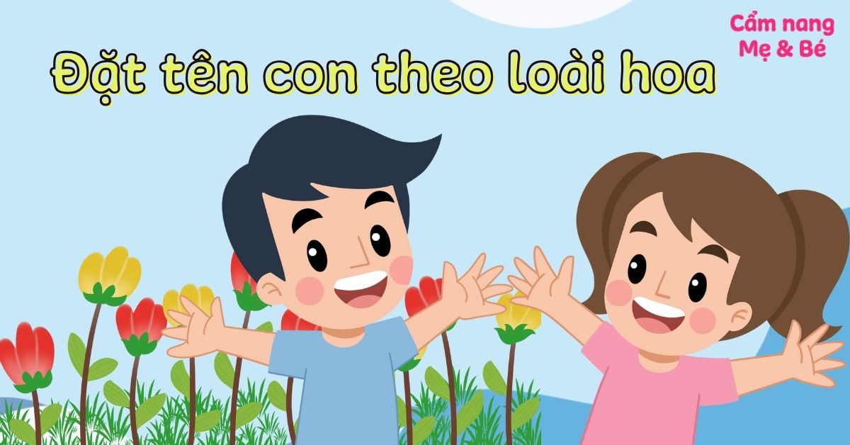 100+ Tên Con Theo Loài Hoa Hay, Ý Nghĩa Cho Bé Trai Bé Gái