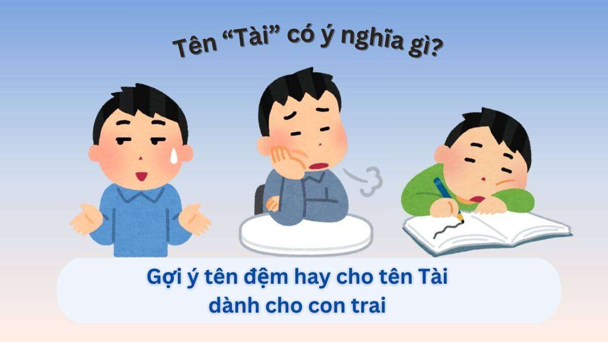 Ý nghĩa tên Tài & gợi ý hơn 70 tên đệm hợp phong thủy – Bố mẹ nên biết
