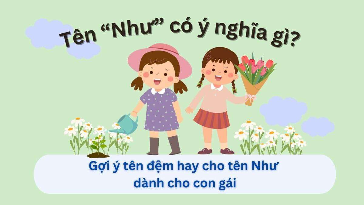 Giải mã ý nghĩa tên Như & 60+ tên đệm phong thủy mang lại tài lộc, may mắn