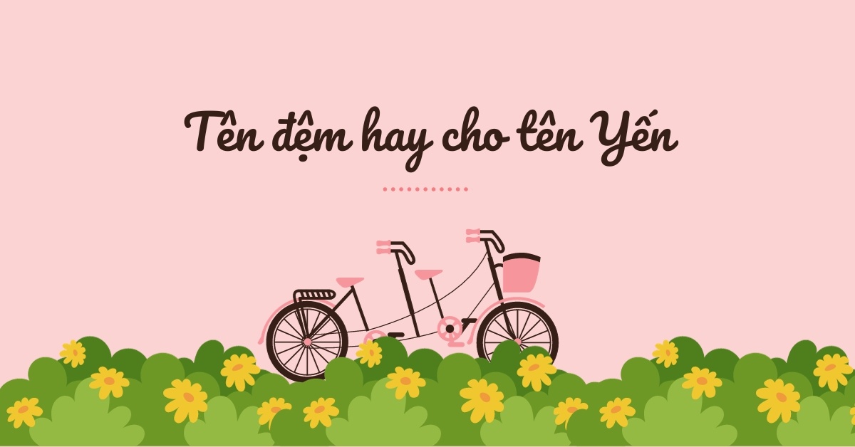 Gợi ý 50 tên đệm hay cho tên Yến – sâu sắc & dễ nhớ