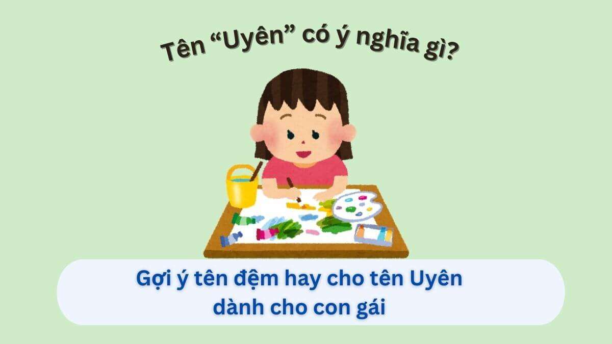 99+ Tên đệm hay cho tên Uyên & Ý nghĩa sâu sắc của tên Uyên