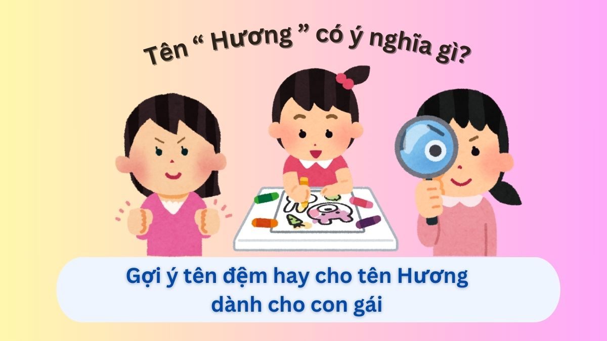 Ý nghĩa tên Hương & 50+ tên đệm hay, đẹp, ý nghĩa cho bé gái