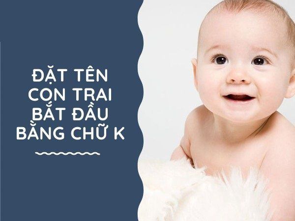 140+ Tên Con Trai Bắt Đầu Bằng Chữ K Hay, Độc Đáo & Ý Nghĩa