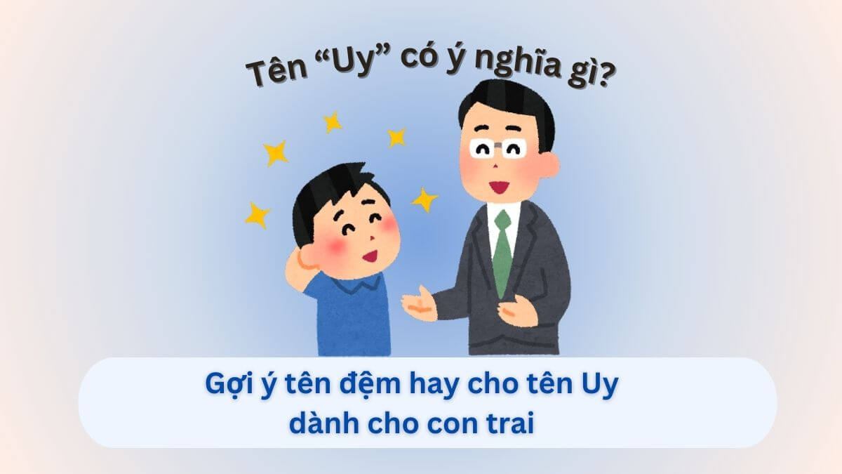30+ tên đệm hay cho con trai tên Uy – gợi ý tên đệm đầy ý nghĩa