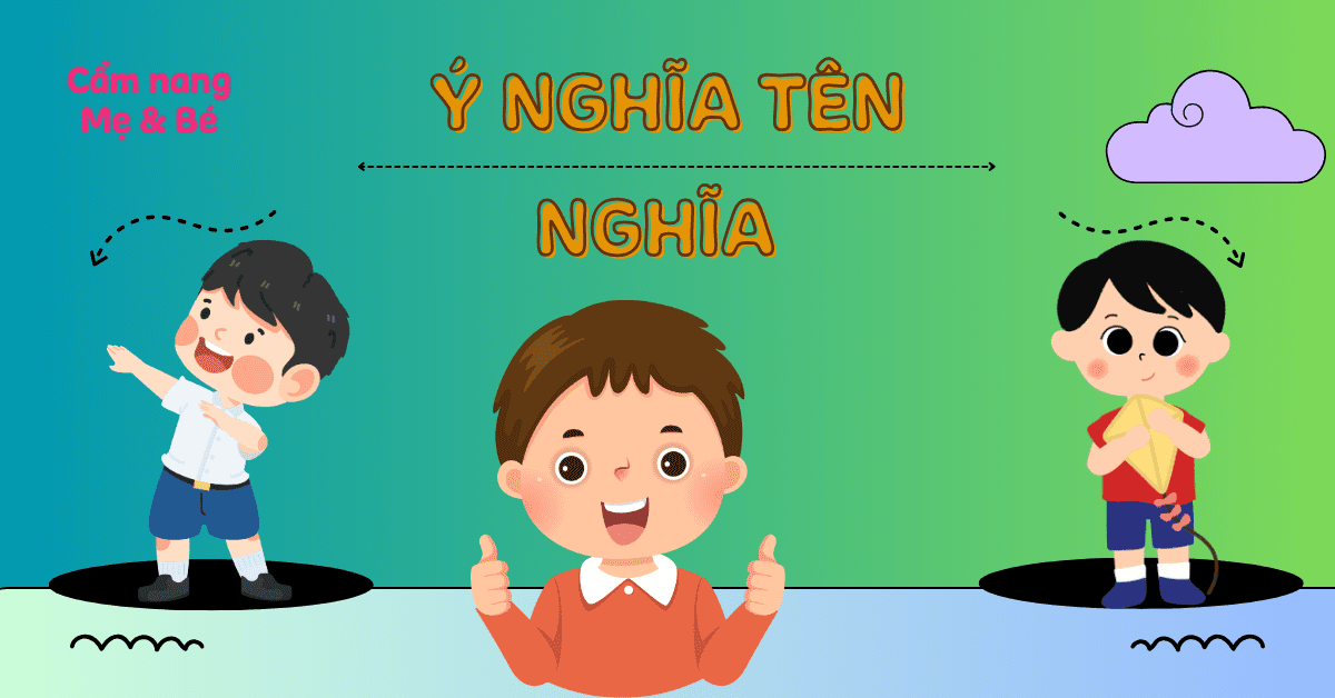 Tên Nghĩa có ý nghĩa gì? 60+ tên đệm cùng tên Nghĩa mang lại phong thủy & may mắn