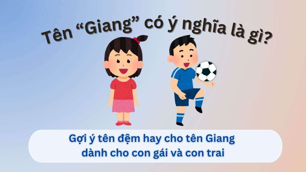 99+ Tên đệm cho tên Giang – Hay & Ý nghĩa sâu sắc