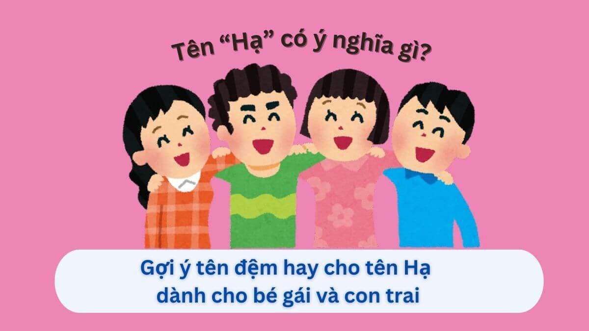Gợi ý 30+ tên đệm hay cho tên Hạ – Ý nghĩa sâu sắc & Chuẩn phong thủy