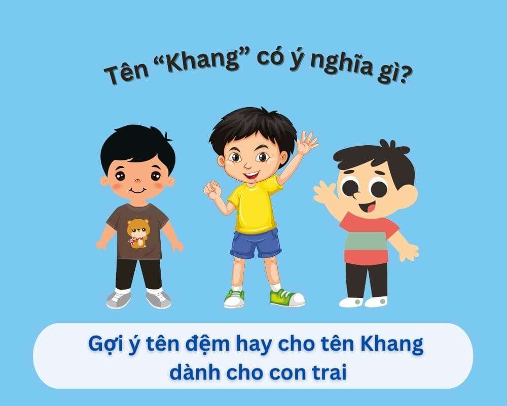 Ý nghĩa tên Khang | 50+ Gợi ý tên đệm hay & hợp phong thủy – Tài lộc, Bình an