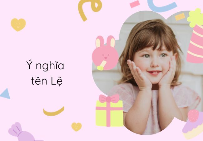 Ý nghĩa tên Lệ và gợi ý tên đệm với “Lệ” hay & ý nghĩa