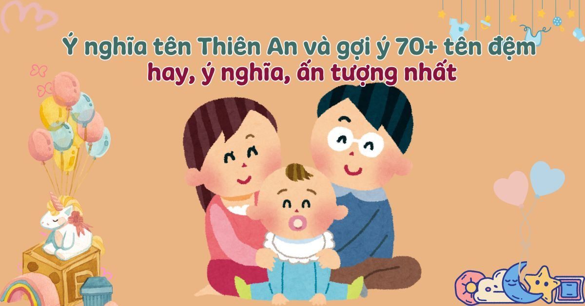 Ý nghĩa tên Thiên An & gợi ý 70+ tên hay — hợp phong thủy cho bé trai và bé gái