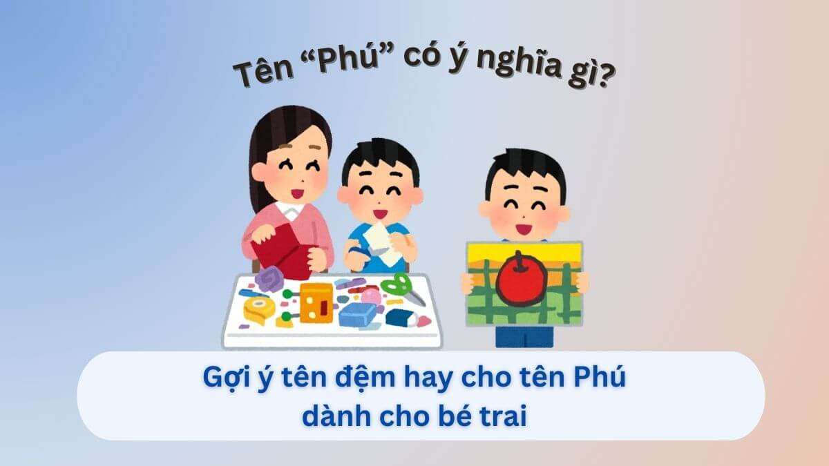Ý nghĩa tên Phú theo phong thủy & bảng chấm điểm chi tiết 2025