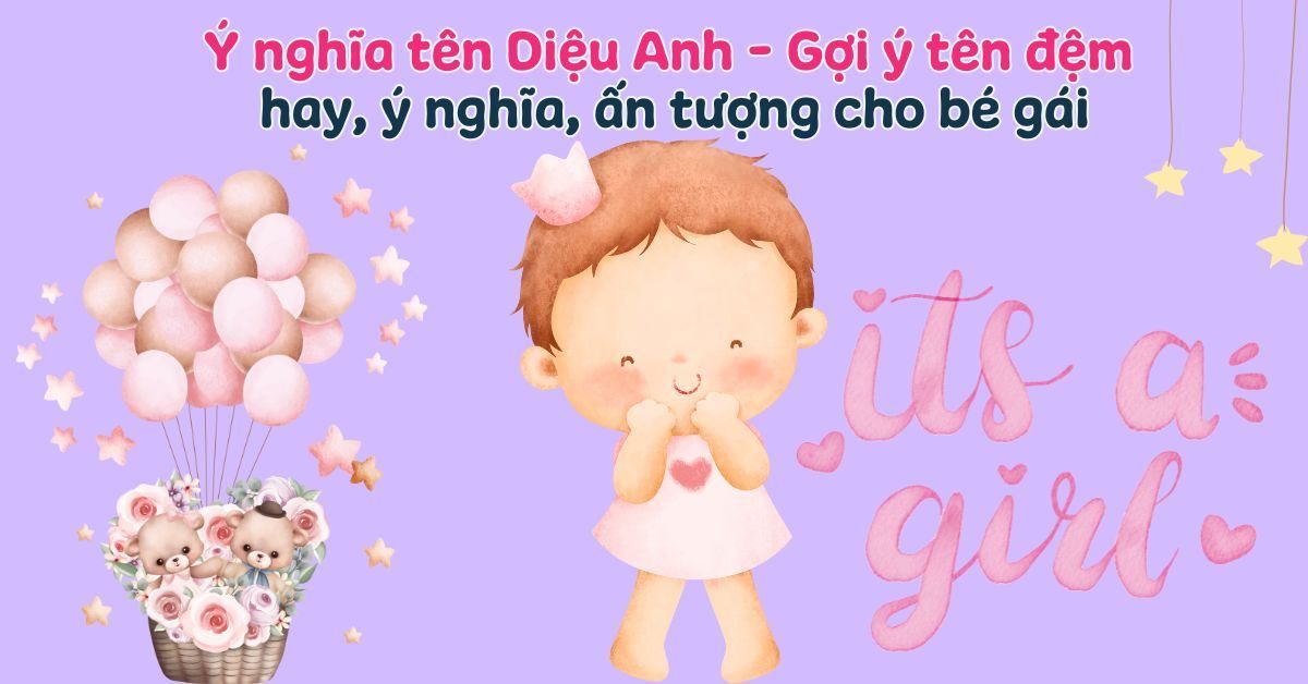 Ý nghĩa tên Diệu Anh – Gợi ý 70+ tên đệm hay, ấn tượng nhất cho bé gái