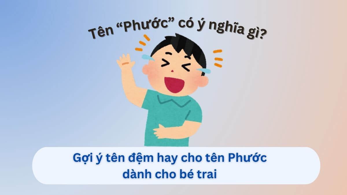 Ý nghĩa tên Phước và gợi ý 30+ tên đệm hay cho bé trai tên Phước